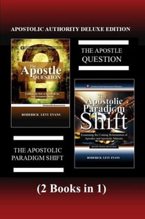 Apostolic Authority Deluxe Edition (2 Books in 1): The Apostle Question &amp; The Apostolic Paradigm Shift - Abundant Truth Deluxe Editions, #1