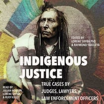 Indigenous Justice - True Cases by Judges, Lawyers, and Law Enforcement Officers
