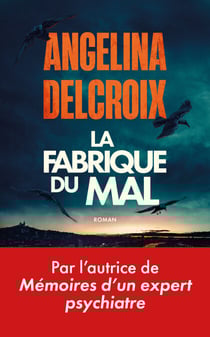 La Fabrique du mal - Finaliste du Prix des Maisons de la Presse 2026 - Par l'autrice du best-seller Mémoires d'un expert psychiatre