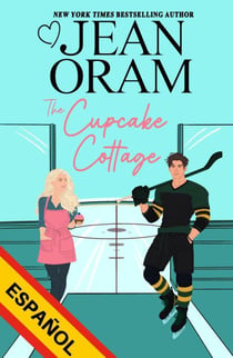 The Cupcake Cottage (Español): Una historia de amor entre amigos y amantes en el hockey - Hockey Sweethearts (Español), #1