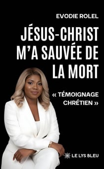 Jésus-Christ m’a sauvée de la mort - « Témoignage chrétien »