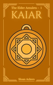 KAIAR ~ The Elder Amulets; Book One - The Elder Amulets, #1