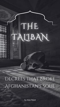 The Taliban Decrees That Broke Afghanistan's Soul