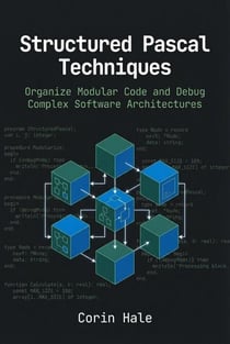 Structured Pascal Techniques: Organize Modular Code and Debug Complex Software Architectures - Practical Systems Programming with Pascal, #2