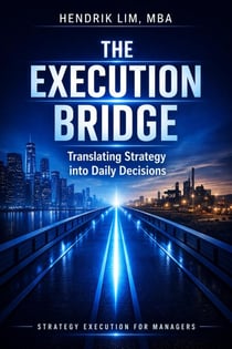 THE EXECUTION BRIDGE.  Translating Strategy into Daily  Decisions
