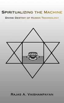 Spiritualizing the Machine: Divine Destiny of Human Technology