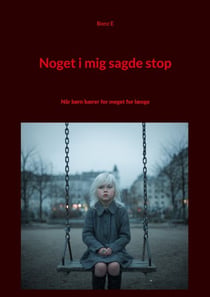 Noget i mig sagde stop - Når børn bærer for meget for længe