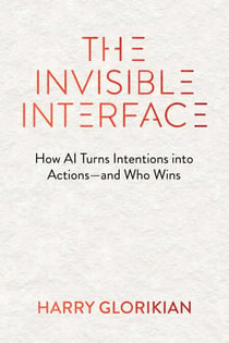 The Invisible Interface - How AI Turns Intentions into Actions—and Who Wins