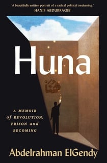 Huna - A Memoir of Revolution, Prison and Becoming