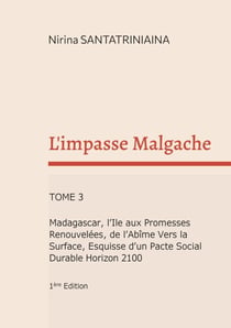 L'impasse Malgache - Madagascar, l'Ile aux Promesses Renouvelées, de l'Abîme Vers la Surface, Esquisse d'un Pacte Social Durable Horizon 2100