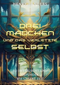 Drei Mädchen und das verletzte Selbst - So enttäuscht und gefunden wie unsere Zeit