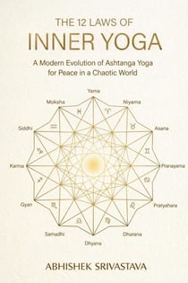 The 12 Laws of Inner Yoga: A Modern Evolution of Ashtanga Yoga for Peace in a Chaotic World