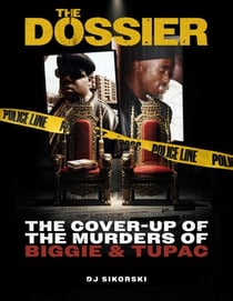 The Dossier: The Cover Up of the Murders of Biggie &amp; Tupac