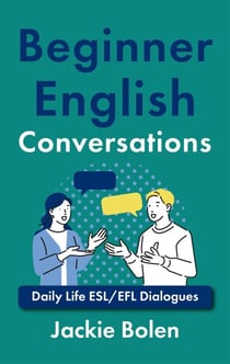 Beginner English Conversations: Daily Life ESL/EFL Dialogues