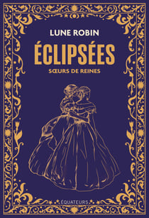 Éclipsées : Sœurs de reines - Sœurs de reines, princesses et impératrices