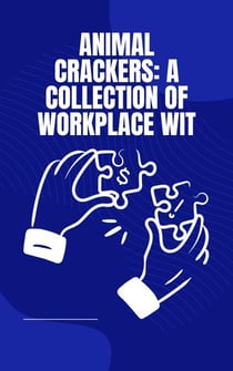 Animal Crackers: A Collection of Workplace Wit
