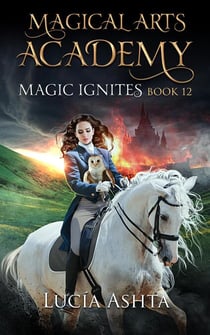 Magic Ignites - Magical Arts Academy, #12