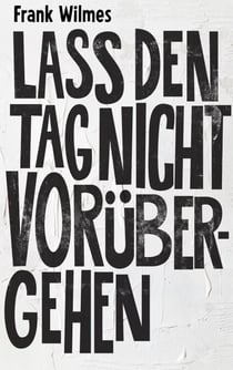 Lass den Tag nicht vorübergehen - Ein poetischer Künstlerroman über die Farbe Weiß und all das, was nur in der Stille sagbar ist