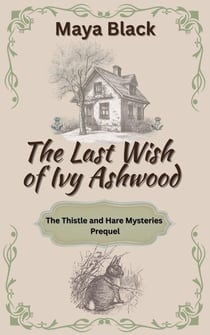 The Last Wish of Ivy Ashwood - The Thistle and Hare Mysteries, #0.5
