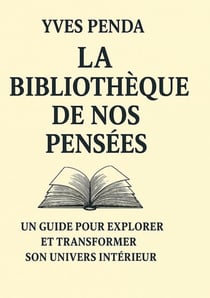 La Bibliothèque de nos pensées - Un guide pour explorer et transformer son univers intérieur