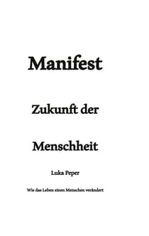 Manifest Zukunft der Menschheit - Wie das Leben einen Menschen verändert