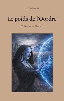Le poids de l'Oordre - Chimères - Tome 1