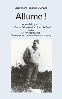 Allume ! - Journal de guerre La 2ème DB en Indochine 1945-46