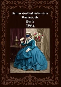Intime Geständnisse einer Kammerzofe  Paris 1864 - Mémoires dune femme de chambre