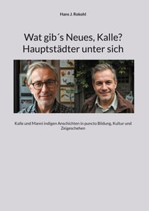 Wat gib´s Neues, Kalle? Hauptstädter unter sich - Kalle und Manni indigen Anschichten in puncto Bildung, Kultur und Zeigeschehen