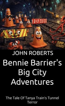 Bennie Barrier’s Big City Adventures; The Tale Of Tanya Train’s Tunnel Terror - Bennie Barrier's Big City Adventures