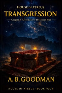 Transgression: Origins & Aftermath of the Trojan War - HOUSE OF ATREUS, #4