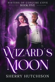 Wizard's Moon: Sisters of Conjure Cove - Sisters of Conjure Cove Series, #5