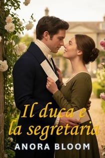 Il duca e la segretaria: Una spiritosa storia d'amore in stile Regency - Il duca e la segretaria, #1