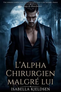 L'Alpha Chirurgien Malgré Lui - Les Loups de Manchester, #1