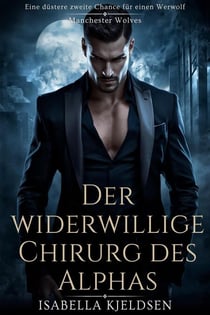Der Widerwillige Chirurg Des Alphas - Manchester Wölfe, #1