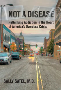 Not a Disease - Rethinking Addiction in the Heart of America's Overdose Crisis