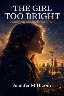 The Girl Too Bright: A Making of Shadows Novel - Making of Shadows, #1