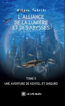 L’Alliance de la Lumière et des Abysses - Tome 2 - Une aventure de Kehtel et Shiguro