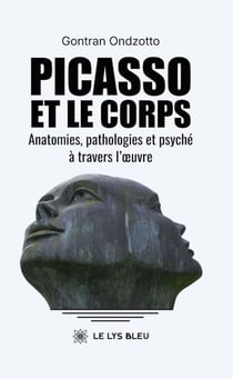 Picasso et le corps Anatomies, pathologies et psyché à travers l’œuvre