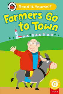 Farmers Go to Town (Phonics Step 8): Read It Yourself - Level 0 Beginner Reader