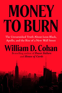 Money to Burn - The Unvarnished Truth About Leon Black, Apollo, and the Rise of a New Wall Street