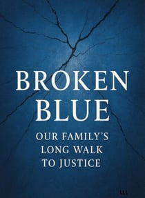 Broken Blue : Our family's long walk to justice