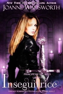 Inseguitrice: Fantasy romantico per ragazzi e young adult - Principesse del mito, #5