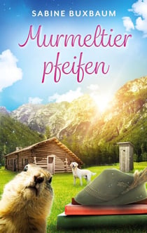 Murmeltierpfeifen - Herzklopfen in den Tiroler Bergen