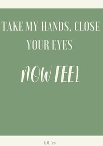 Take My Hands, Close Your Eyes - Now Feel