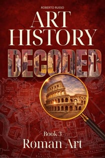 Art History Decoded. Roman Art - Art Stories, #3