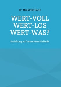 Wert-voll Wert-los Wert-was? - Erziehung auf vermintem Gelände