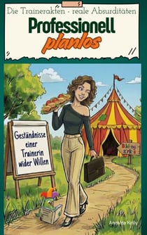 Professionell planlos - Geständnisse einer Trainerin wider Willen
