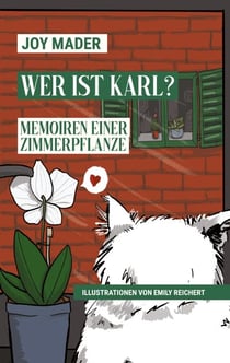 Wer ist Karl? - Memoiren einer Zimmerpflanze gegenüber