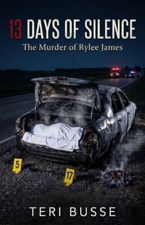 13 Days of Silence : The Murder of Rylee James